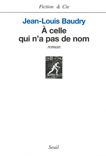 A celle qui n'a pas de nom - Jean-Louis Baudry - Editions du Seuil