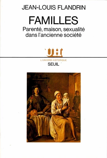 Familles. Parenté, maison et sexualité dans l'ancienne société - Jean-Louis Flandrin - Editions du Seuil