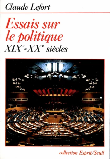 Essais sur le politique (XIXe-XXe siècles) - Claude Lefort - Editions du Seuil