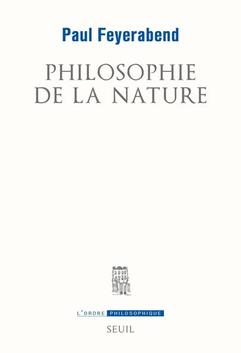 Philosophie de la nature - Paul Feyerabend - Editions du Seuil