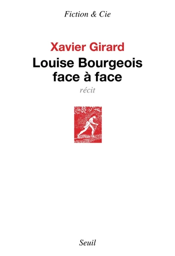 Louise Bourgeois face à face - Xavier Girard - Editions du Seuil