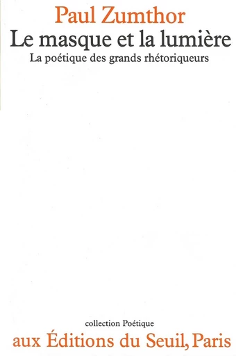 Le Masque et la Lumière. La poétique des grands rhétoriqueurs - Paul Zumthor - Editions du Seuil