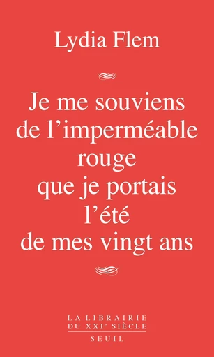 Je me souviens de l'imperméable rouge que je portais l'été de mes vingt ans - Lydia Flem - Editions du Seuil