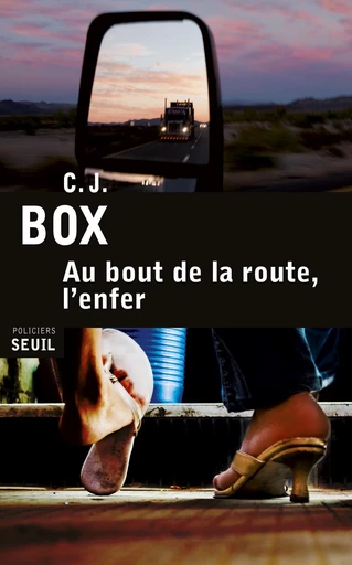 Au bout de la route, l'enfer - C. J. Box - Editions du Seuil