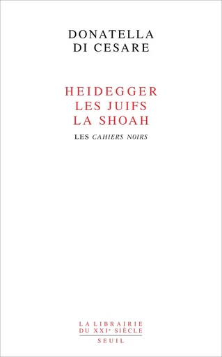 Heidegger, les Juifs, la Shoah. Les Cahiers noirs - Donatella Di Cesare - Editions du Seuil