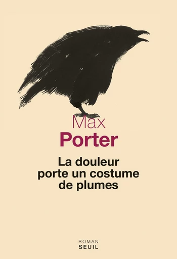 La Douleur porte un costume de plumes - Max Porter - Editions du Seuil