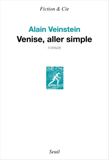 Venise, aller simple - Alain Veinstein - Editions du Seuil