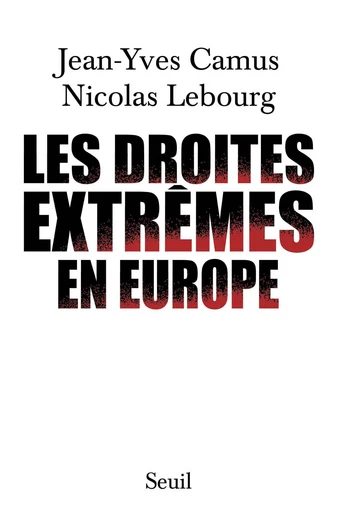 Les Droites extrêmes en Europe - Jean-Yves Camus, Nicolas Lebourg - Editions du Seuil