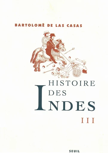 Histoire des Indes III - Bartolome de las Casas - Editions du Seuil