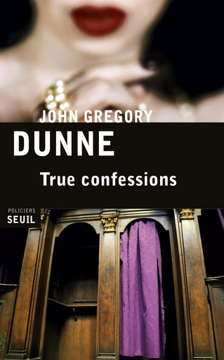 True confessions - John Gregory Dunne - Editions du Seuil