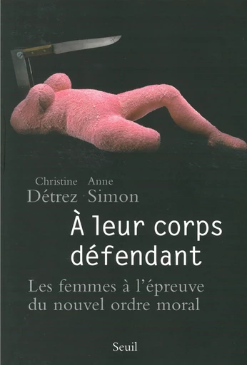 A leur corps défendant. Les femmes à l'épreuve du - Christine Detrez, Anne Simon - Editions du Seuil