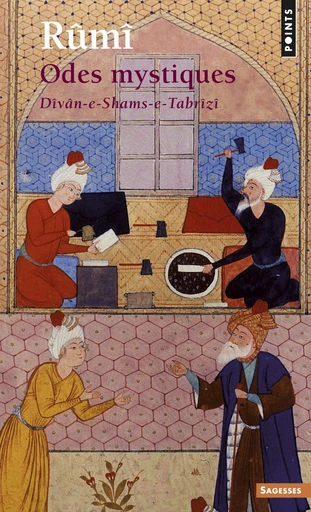 Odes mystiques. Dîvân-e-Shams-e-Tabrîzî - Djalal od-din Rumi - Editions du Seuil