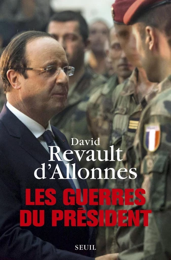 Les Guerres du président - David Revault d'Allonnes - Editions du Seuil