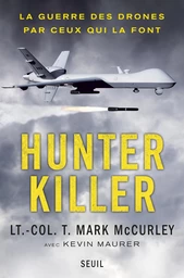 Hunter Killer. La guerre des drones par ceux qui la font