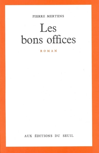 Les Bons Offices - Pierre Mertens - Editions du Seuil