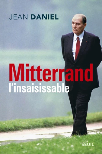 Mitterrand l'insaisissable - Jean Daniel - Editions du Seuil