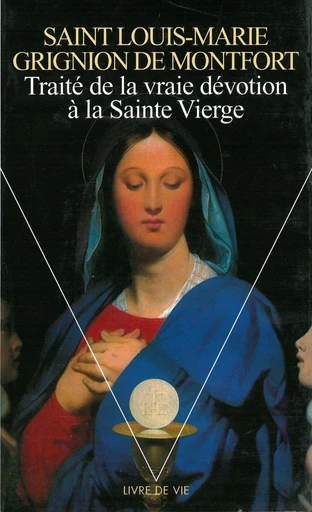 Traité de la vraie dévotion à la Sainte Vierge - Louis-Marie Grignion De Montfort - Editions du Seuil