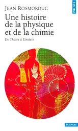 Une histoire de la physique et de la chimie. De Thalès à Einstein