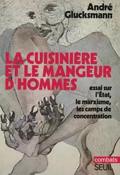 La Cuisinière et le mangeur d'hommes. Essai sur l'Etat, le marxisme, les camps de concentration