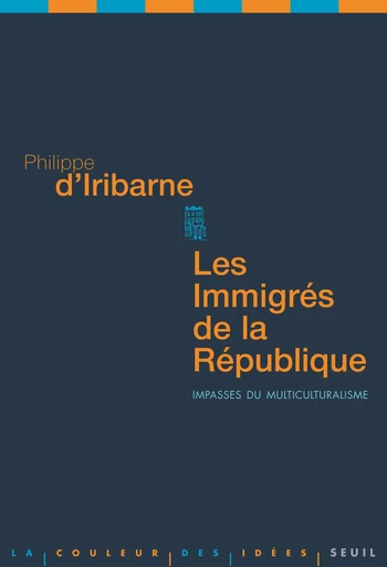 Les Immigrés de la République. Impasses du multiculturalisme - Philippe d' Iribarne - Editions du Seuil