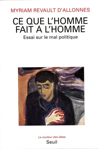 Ce que l'Homme fait à l'Homme. Essai sur le mal politique - Myriam Revault d'Allonnes - Editions du Seuil