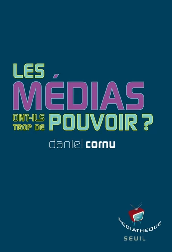 Les médias ont-ils trop de pouvoir? - Daniel Cornu - Editions du Seuil