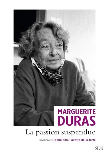 La Passion suspendue - Marguerite Duras, Leopoldina Pallotta dellla - Editions du Seuil