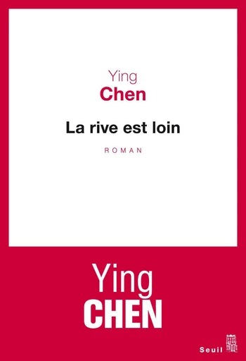 La rive est loin - Ying Chen - Editions du Seuil