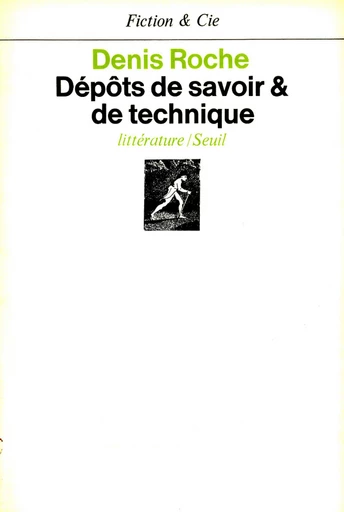 Dépôts de savoir et de technique - Denis Roche - Editions du Seuil