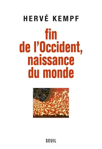 Fin de l'Occident, naissance du monde - Hervé Kempf - Editions du Seuil