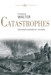 Catastrophes. Une histoire culturelle (XVIe-XXIe siècle)