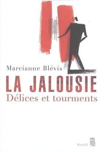 La Jalousie. Délices et tourments - Marcianne Blévis - Editions du Seuil