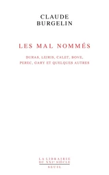 Les Mal Nommés. Duras, Leiris, Calet, Bove, Perec, Gary et quelques autres