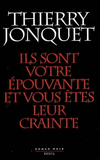 Ils sont votre épouvante, et vous êtes leur crainte - Thierry Jonquet - Editions du Seuil