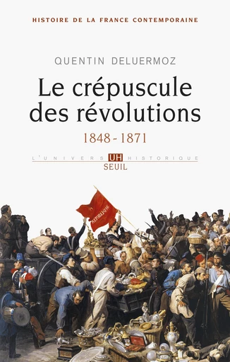 Le Crépuscule des révolutions. 1848-1871 - Quentin Deluermoz - Editions du Seuil