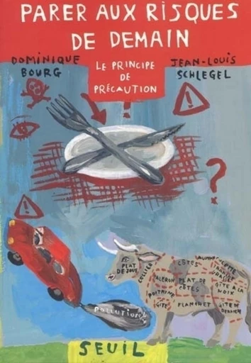 Parer aux risques de demain. Le principe de précaution - Dominique Bourg, Jean-Louis Schlegel - Editions du Seuil