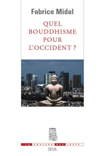 Quel bouddhisme pour l'Occident ? - Fabrice Midal - Editions du Seuil