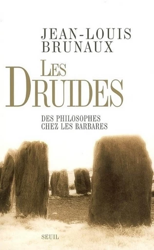 Les Druides. Des philosophes chez les Barbares - Jean-Louis Brunaux - Editions du Seuil