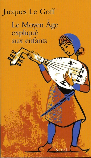 Le Moyen Age expliqué aux enfants - Jacques Le Goff, Jean-Louis Schlegel - Editions du Seuil