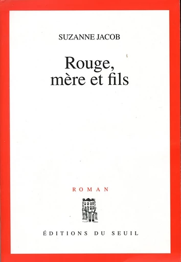 Rouge, mère et fils - Suzanne Jacob - Editions du Seuil