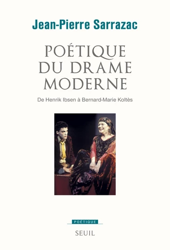 Poétique du drame moderne. De Henrik Ibsen à Bernard-Marie Koltès - Jean-Pierre Sarrazac - Editions du Seuil