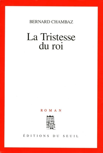 La Tristesse du roi - Bernard Chambaz - Editions du Seuil