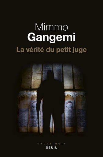 La vérité du petit juge - Mimmo Gangemi - Editions du Seuil