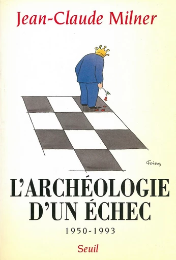 L'archéologie d'un échec (1950-1993) - Jean-Claude Milner - Editions du Seuil