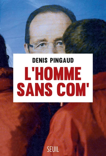 L'Homme sans com' - Denis Pingaud - Editions du Seuil