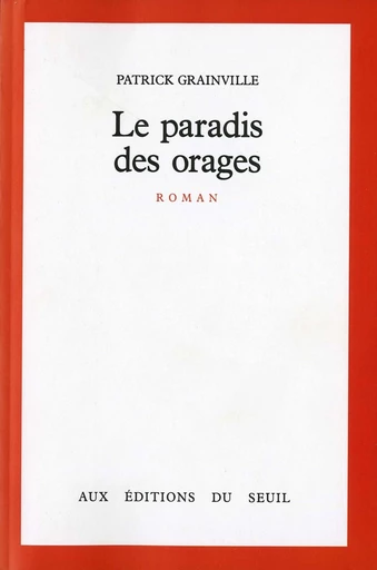 Le Paradis des orages - Patrick Grainville - Editions du Seuil