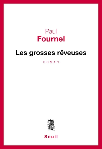 Les Grosses Rêveuses - Paul Fournel - Editions du Seuil