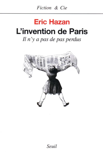 L'Invention de Paris. Il n'y a pas de pas perdus - Eric Hazan - Editions du Seuil