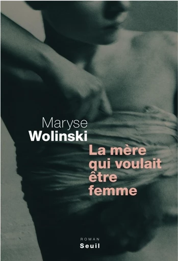 La mère qui voulait être femme - Maryse Wolinski - Editions du Seuil