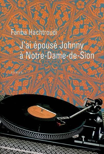 J'ai épousé Johnny à Notre-Dame de Sion - Fariba Hachtroudi - Editions du Seuil